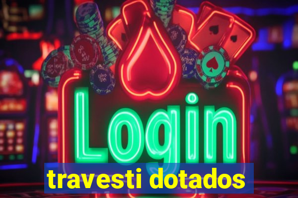 travesti dotados